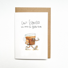 Load image into Gallery viewer, Can't Espresso How Much You Bean To Me